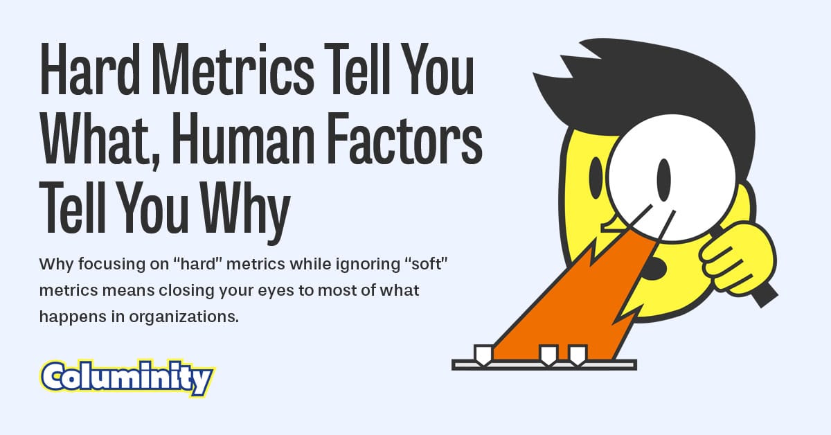 Hard Metrics Tell You What, Human Factors Tell You Why